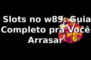 🎰 Slots no w89: Guia Completo pra Você Arrasar